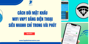 Cách đổi mật khẩu wifi VNPT bằng điện thoại siêu nhanh chỉ trong vài phút