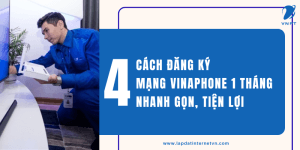 4 Cách đăng ký mạng Vinaphone 1 tháng nhanh gọn, tiện lợi