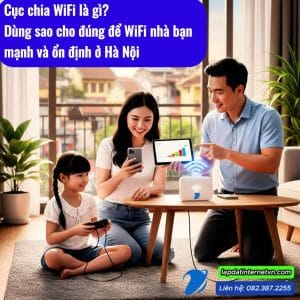Cục chia Wifi là gì? Gia đình sử dụng cục chia Wifi đúng cách để WiFi trong nhà mạnh và ổn định tại Hà Nội.